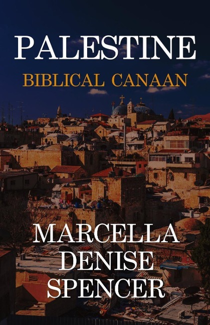 Palestine: Biblical Canaan - Marcella Denise Spencer