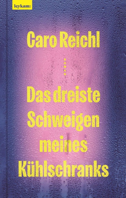 Das dreiste Schweigen meines Kühlschranks - Caro Reichl