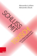 Cover-Bild zum Titel 'Schluss mit toxisch!' von 'Alexandra Lüthen, Alexandra Stock'