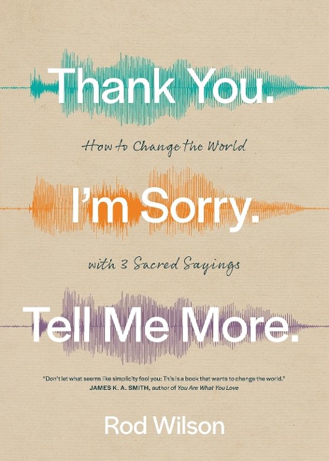 Thank You. I'm Sorry. Tell Me More. - Rod Wilson