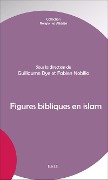Figures bibliques en islam - Nobilio Fabien, Dye Guillaume