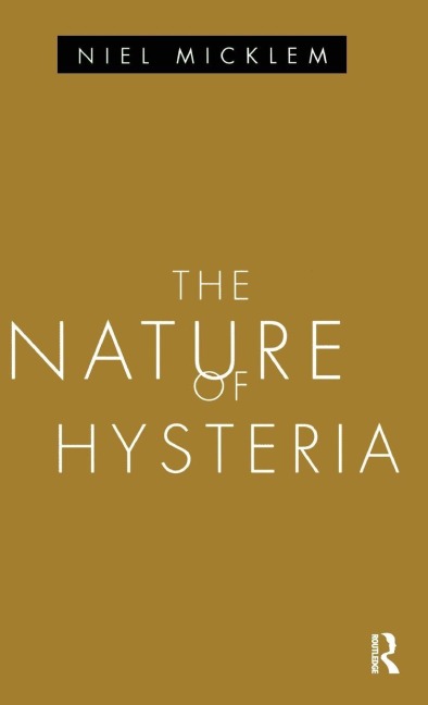The Nature of Hysteria - Niel Micklem