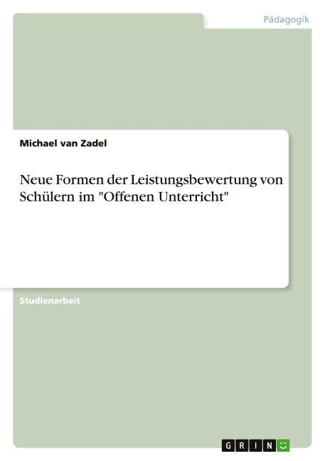 Neue Formen der Leistungsbewertung von Schülern im "Offenen Unterricht" - Michael van Zadel
