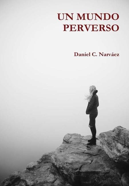 Un Mundo Perverso - Daniel C Narváez