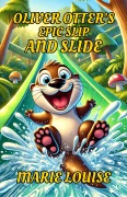 Cover-Bild zum Titel 'Oliver Otter's Epic Slip and Slide' von 'Marie Louise'