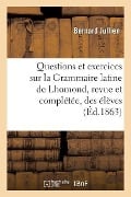 Cover-Bild zum Titel 'Questions Et Exercices Sur La Grammaire Latine de Lhomond, Revue Et Complétée À l'Usage Des Élèves' von 'Bernard Jullien'