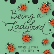 Cover-Bild zum Titel 'Being a Minibeast: Being a Ladybird' von 'Annabelle Lynch'