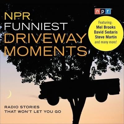 NPR Funniest Driveway Moments: Radio Stories That Won't Let You Go - Npr