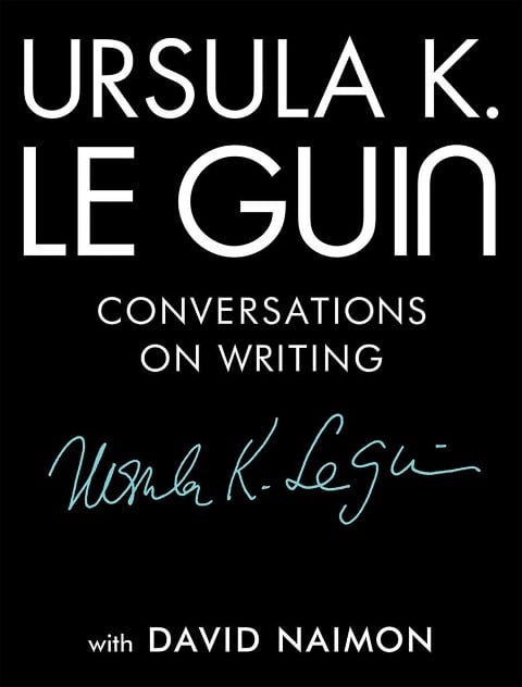 Ursula K. Le Guin - Ursula K Le Guin, David Naimon