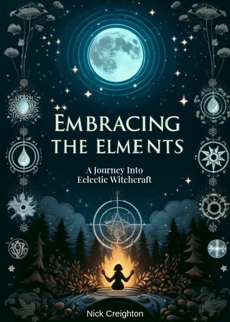 Embracing the Elements: A Journey into Eclectic Witchcraft - Nick Creighton
