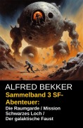 Cover-Bild zum Titel 'Sammelband 3 SF-Abenteuer: Die Raumgarde / Mission Schwarzes Loch / Der galaktische Faust' von 'Alfred Bekker'