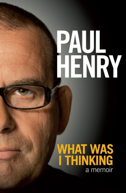 What Was I Thinking - Paul Henry