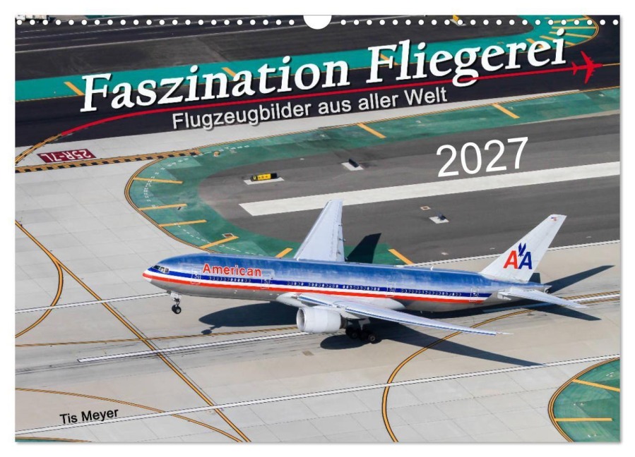 Faszination Fliegerei (Wandkalender 2027 DIN A3 quer), CALVENDO Monatskalender - Tis Meyer