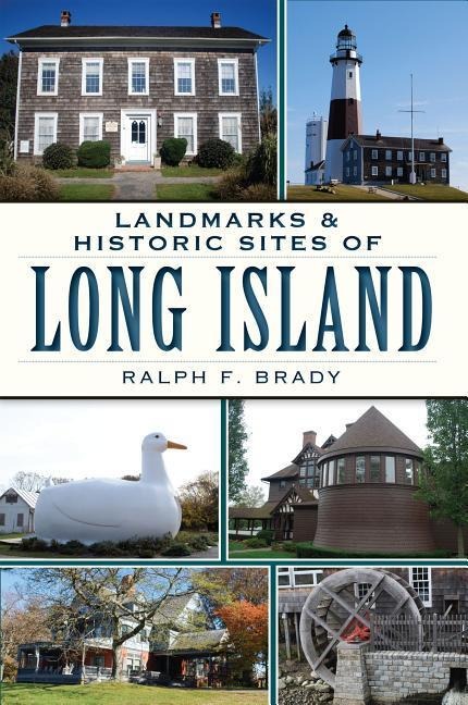 Landmarks & Historic Sites of Long Island - Ralph F Brady