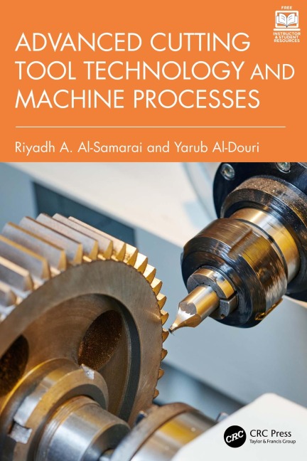 Advanced Cutting Tool Technology and Machine Processes - Riyadh A. Al-Samarai, Yarub Al-Douri