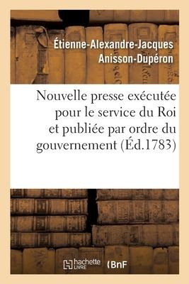 Description d'Une Nouvelle Presse Exécutée Pour Le Service Du Roi - Étienne-Alexandre-Jacques Anisson-Dupéron
