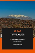 Cover-Bild zum Titel 'La Paz Travel Guide: A Comprehensive Guide to La Paz, Bolivia.' von 'Daniel Windsor'