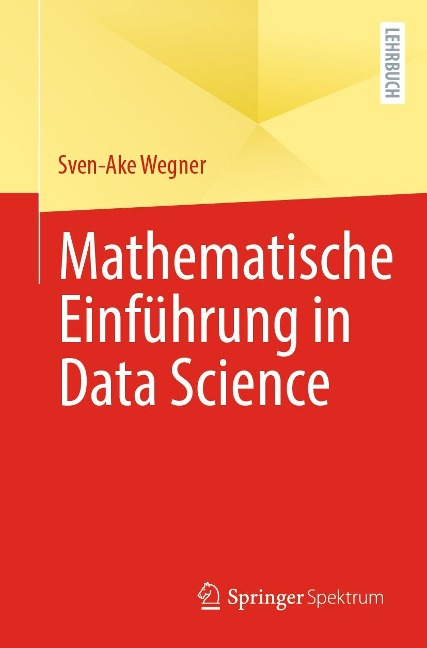 Mathematische Einführung in Data Science - Sven-Ake Wegner