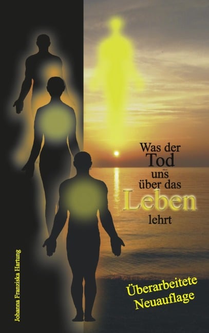 Was der Tod uns über das Leben lehrt - Johanna Franziska Hartung