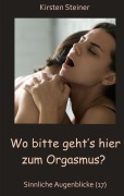 Cover-Bild zum Titel 'Wo bitte geht¿s hier zum Orgasmus?' von 'Kirsten Steiner'