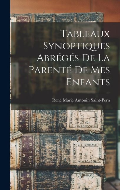 Tableaux Synoptiques Abrégés De La Parenté De Mes Enfants - René Marie Antonin Saint-Pern