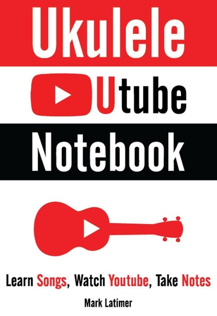Ukulele Utube Notebook - Mark Latimer