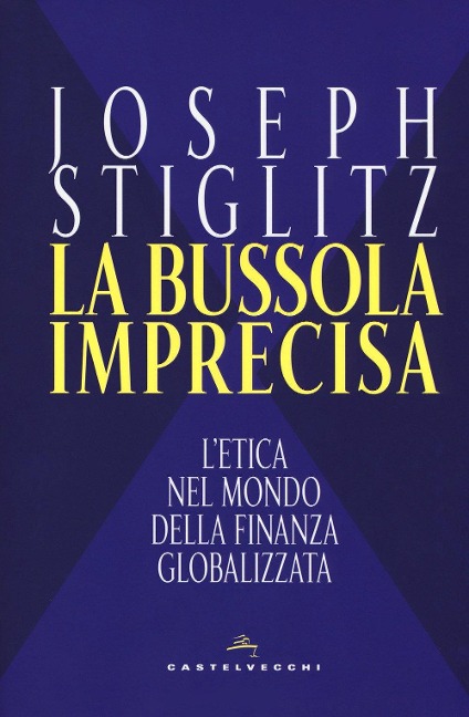 La bussola imprecisa. L'etica nel mondo della finanza globalizzata - Joseph E. Stiglitz