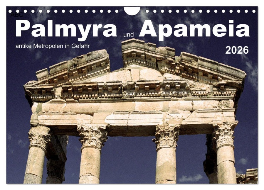Palmyra und Apameia - Antike Metropolen in Gefahr (Wandkalender 2026 DIN A4 quer), CALVENDO Monatskalender - José Messana