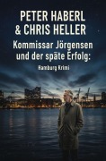 Cover-Bild zum Titel 'Kommissar Jörgensen und der späte Erfolg: Hamburg Krimi' von 'Peter Haberl, Chris Heller'