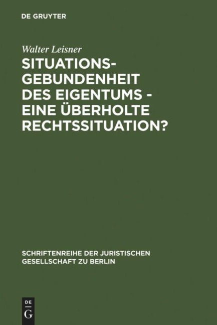 Situationsgebundenheit des Eigentums - eine überholte Rechtssituation? - Walter Leisner
