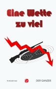 Cover-Bild zum Titel 'Eine Wette zu viel' von 'der Ganzer'