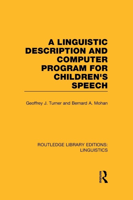 A Linguistic Description and Computer Program for Children's Speech (RLE Linguistics C) - Geoffrey J. Turner, Bernard A. Mohan