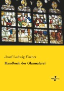 Cover-Bild zum Titel 'Handbuch der Glasmalerei' von 'Josef Ludwig Fischer'