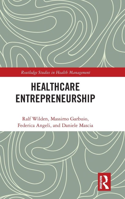 Entrepreneurship in Healthcare - Ralf Wilden, Massimo Garbuio, Federica Angeli