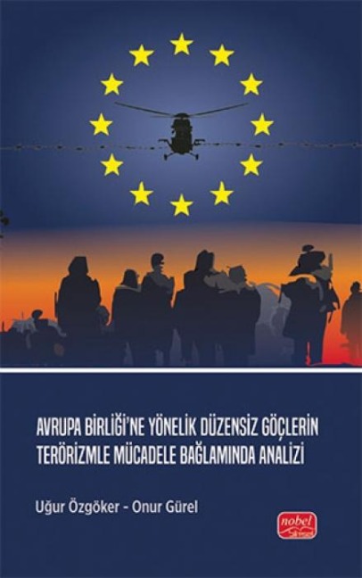 Avrupa Birligine Yönelik Düzensiz Göclerin Terörizmle Mücadele Baglaminda Analizi - Ugur Özgöker, Onur Gürel