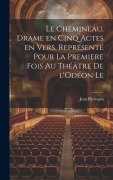 Cover-Bild zum Titel 'Le chemineau, drame en cinq actes en vers. Représenté pour la premiere fois au théâtre de l'Odéon le' von 'Jean Richepin'