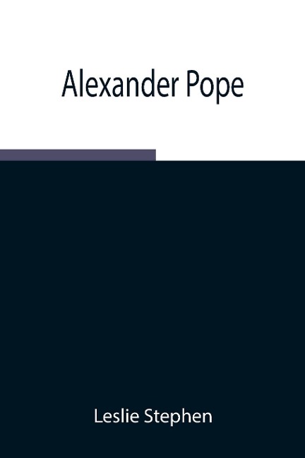 Alexander Pope - Leslie Stephen