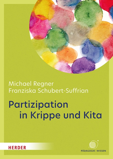 Partizipation in Krippe und Kita - Michael Regner, Franziska Schubert-Suffrian