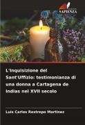 Cover-Bild zum Titel 'L'Inquisizione del Sant'Uffizio: testimonianza di una donna a Cartagena de Indias nel XVII secolo' von 'Luis Carlos Restrepo Martinez'