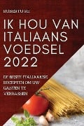 IK HOU VAN ITALIAANS VOEDSEL 2022 - Roberto Re