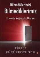 Bilmediklerimizi Bilmediklerimiz - Fikret Kücükkoyuncu