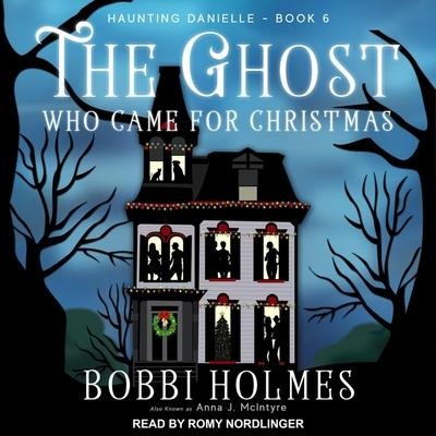 The Ghost Who Came for Christmas Lib/E - Bobbi Holmes, Anna J. McIntyre