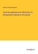 Cover-Bild zum Titel 'Traité des applications de l'électricité a la thérapeutique médicale et chirurgicale' von 'Antoine César Becquerel'