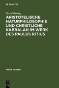 Cover-Bild zum Titel 'Aristotelische Naturphilosophie und christliche Kabbalah im Werk des Paulus Ritius' von 'Bernd Roling'