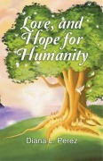 Cover-Bild zum Titel 'Love, and Hope for Humanity' von 'Diana L. Perez'