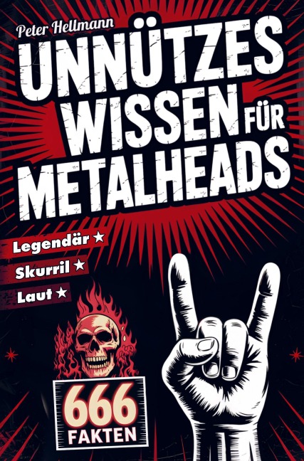 Unnützes Wissen für Metalheads: 666 skurrile, laute und legendäre Fakten aus der Welt des Heavy Metal - Peter Hellmann