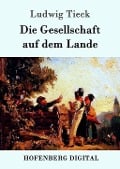 Die Gesellschaft auf dem Lande - Ludwig Tieck