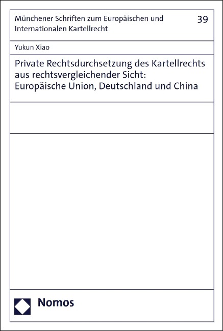 Private Rechtsdurchsetzung des Kartellrechts aus rechtsvergleichender Sicht: Europäische Union, Deutschland und China - Yukun Xiao