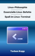 Cover-Bild zum Titel 'Linux-Philosophie - Essenzielle Linux-Befehle - Spaß im Linux-Terminal' von 'Torben Kopp'