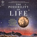 The Possibility of Life: Science, Imagination, and Our Quest for Kinship in the Cosmos - Jaime Green